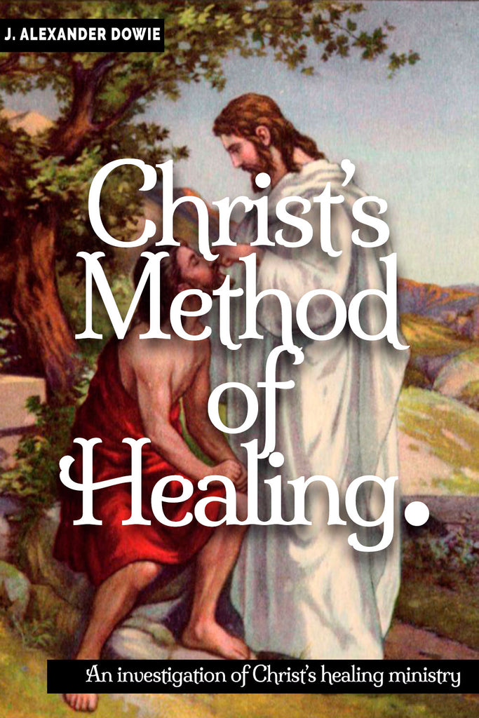 Christ's Method of Healing - John Alexander Dowie - ebook