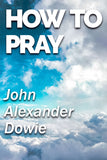 How to pray - John Alexander Dowie - ebook