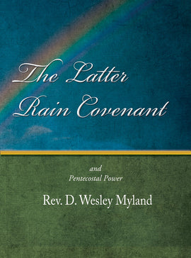 The Latter Rain Covenant - D. Wesley Myland - eBook