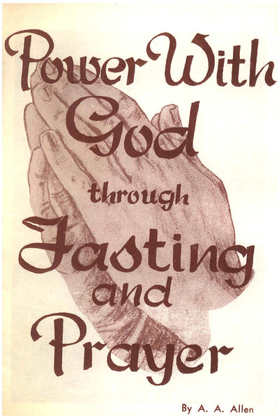 aa allen tent revival Power With God Through Fasting and Prayer - A. A. Allen