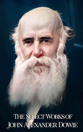 The Select Works of John Alexander Dowie