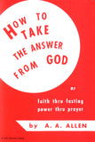 How to Take the Answer From God - A. A. Allen - eBook