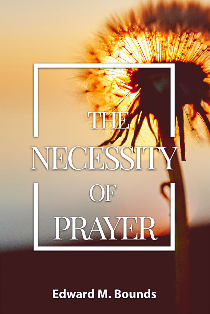 The Necessity of Prayer - Edward Bounds - ebook