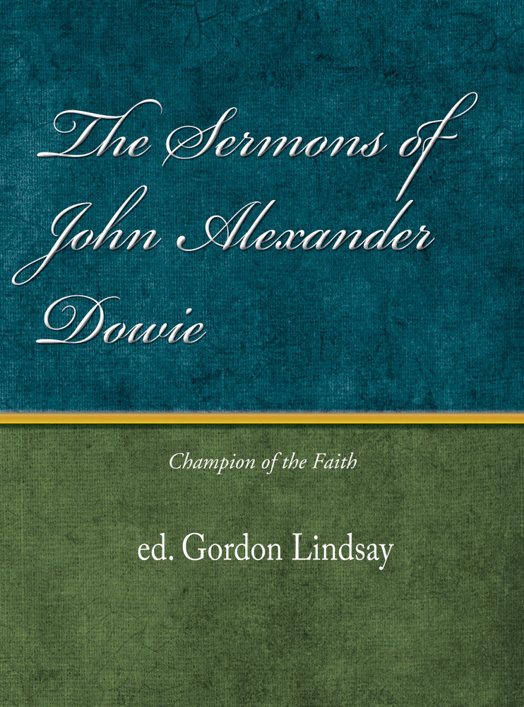 The Sermons of John Alexander Dowie - Gordon Lindsay - eBook