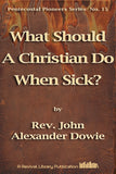 What should a Christian do when sick? - John Alexander Dowie - ebook