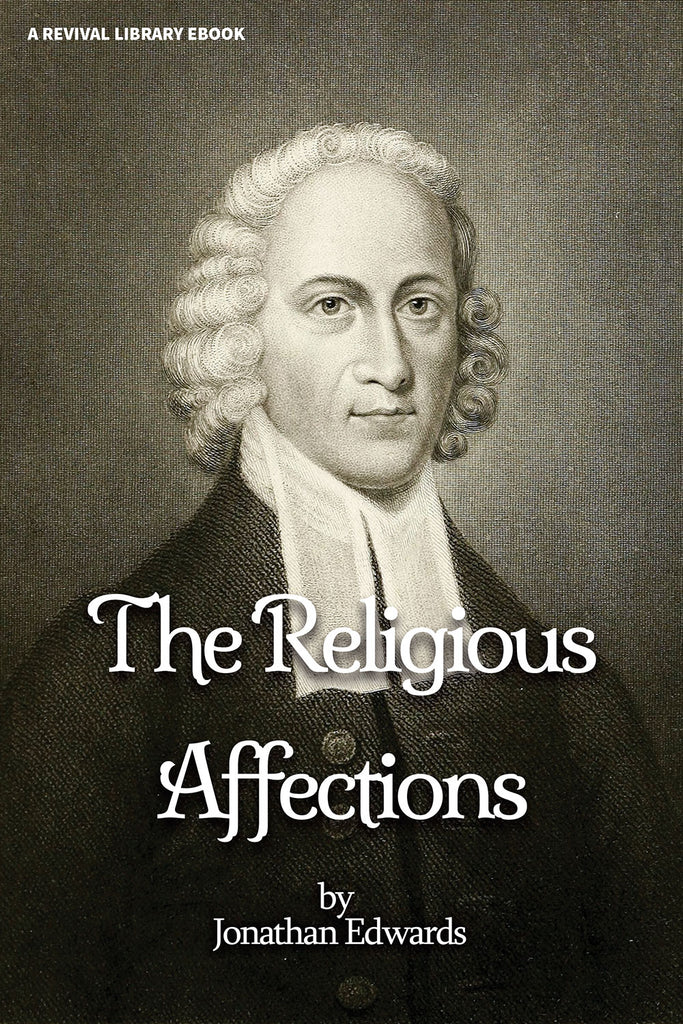 A Treatise Concerning Religious Affections in Three Parts - Jonathan E – Revival Books
