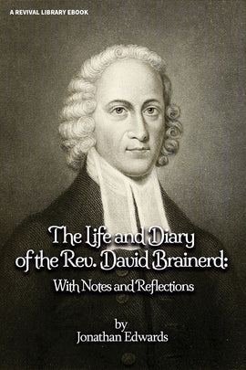 The Life and Diary of the Rev. David Brainerd: With Notes and Reflections - Jonathan Edwards - ebook