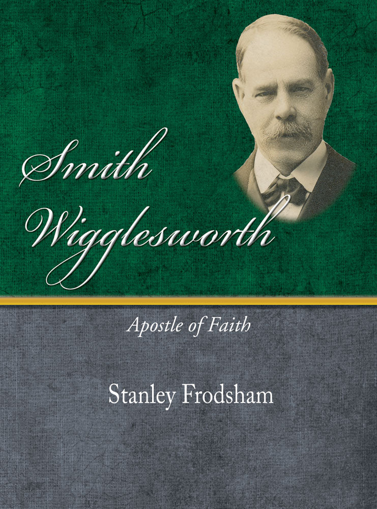 Smith Wigglesworth - Apostle of Faith - Stanley Frodsham - eBook