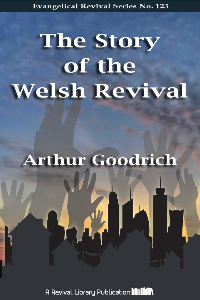 The Story of the Welsh Revival - Arthur Goodrich - eBook