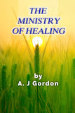 The Ministry of Healing - A. J. Gordon - ebook