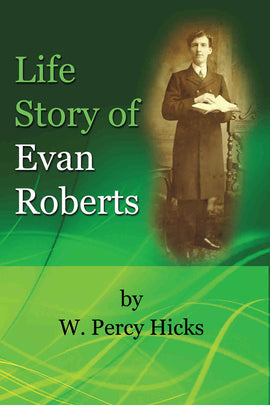 The Life Story of Evan Roberts - W. Percy Hicks - eBook