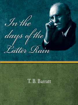 In the Days of the Latter Rain - T. B Barratt - eBook