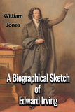 A Biographical Sketch of Edward Irving - William Jones - ebook