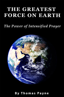 The Greatest Force on Earth: The Power of Intensified Prayer - Thomas Payne - ebook