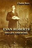 Evan Roberts - His Life and Work - J. Tudor Rees - ebook