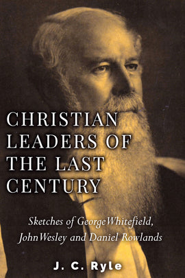 Christian Leaders of the Last Century - Rowlands, Wesley and Whitefield - J.C.Ryle - ebook