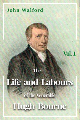 The Life and Labours of the Venerable Hugh Bourne  Vol 1- John Walford - eBook